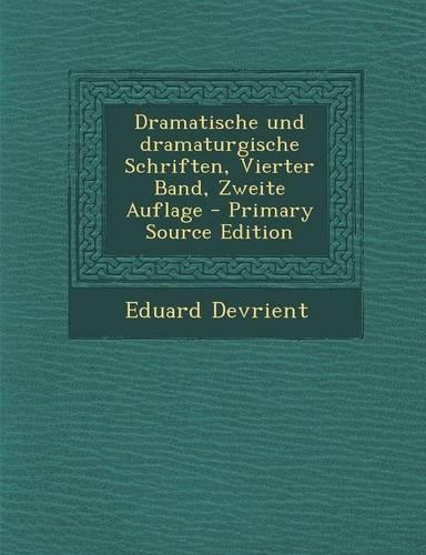 Dramatische Und Dramaturgische Schriften, Vierter Band, Zweite Auflage: (German)