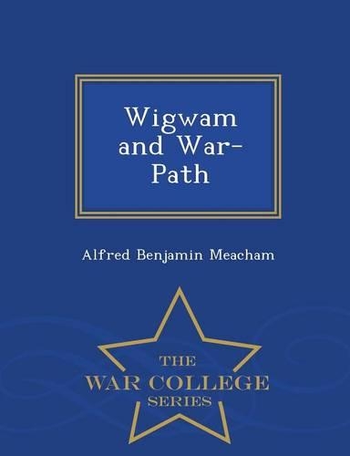 Wigwam and War-Path - War College Series