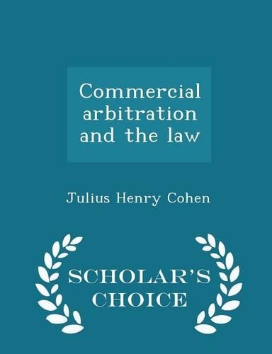 Commercial Arbitration and the Law - Scholar's Choice Edition