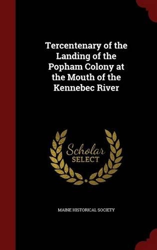 Tercentenary of the Landing of the Popham Colony at the Mouth of the Kennebec River
