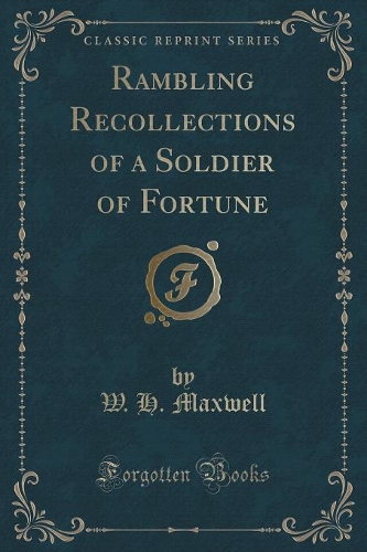 Rambling Recollections of a Soldier of Fortune (Classic Reprint): (English)