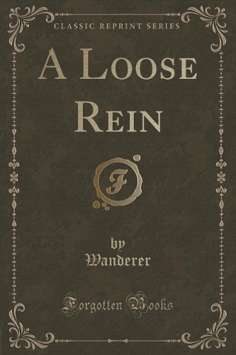 A Loose Rein (Classic Reprint)
