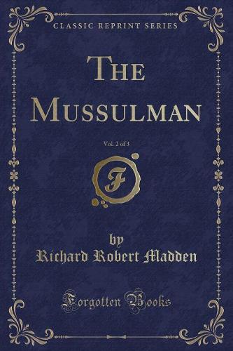The Mussulman, Vol. 2 of 3 (Classic Reprint): (English)