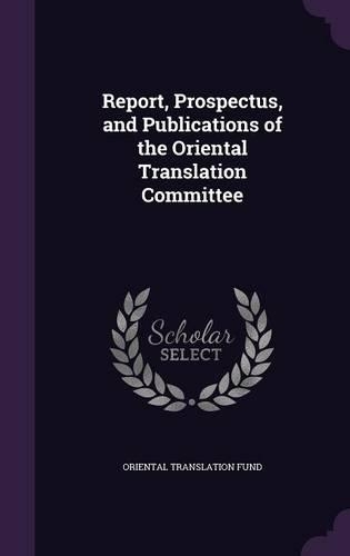 Report, Prospectus, and Publications of the Oriental Translation Committee: (English)