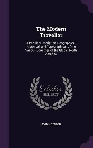 The Modern Traveller: A Popular Description, Geographical, Historical, and Topographical, of the Various Countries of the Globe: North America(English)