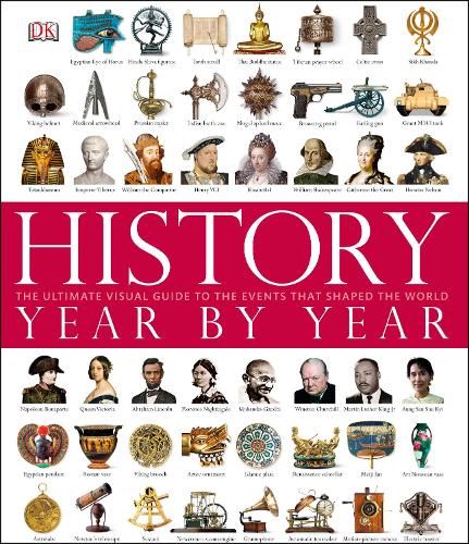 History Year by Year: The Ultimate Visual Guide to the Events that Shaped the World