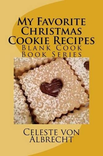 My Favorite Christmas Cookie Recipes: Blank Cook Book Series
