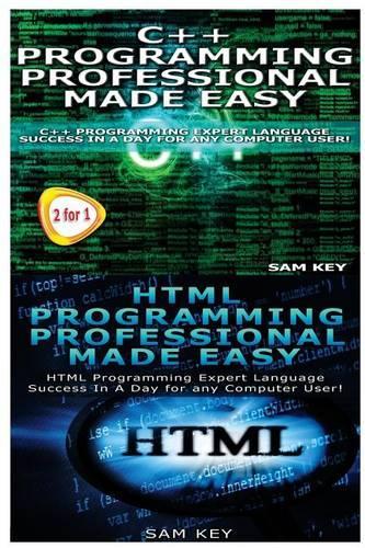 C++ Programming Professional Made Easy & HTML Professional Programming Made Easy: (Programming 62)