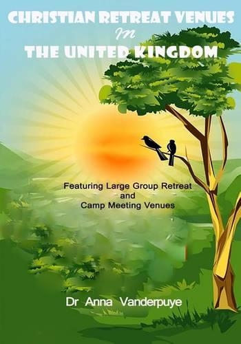 Christian Retreat Venues in the United Kingdom: Featuring Large Group Retreat and Camp Meeting Venues(English)