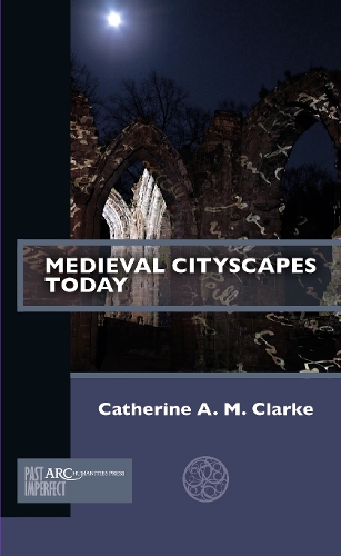 Medieval Cityscapes Today: (Past Imperfect)