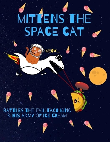 Mittens the spacecat battles the evil taco king & his army of ice cream