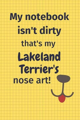 My Notebook Isn't Dirty That's My Lakeland Terrier's Nose Art
