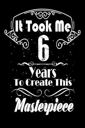 It Took Me 6 Years to Create this Masterpiece