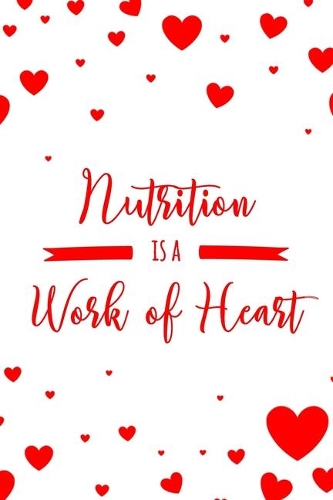 Nutrition is a Work of Heart: 6x9" Dot Bullet Notebook/Journal Appreciation Gift Idea For Dietitians, Nutritionists