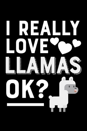 I Really Love Llamas OK?