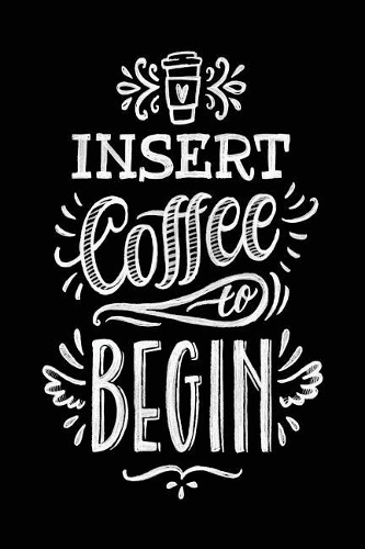 Insert Coffee to Begin