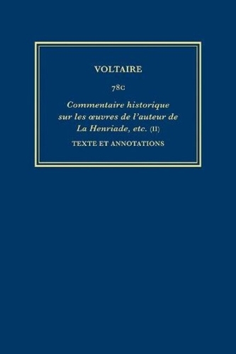 Œuvres complètes de Voltaire (Complete Works of Voltaire) 78C: Commentaire historique sur les oeuvres de l'auteur de La Henriade, etc. Avec les pieces originales et les preuves, II: Texte et annotations(78C Œuvres complètes de Voltaire (Complete Works of Voltaire))