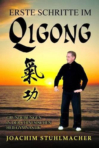 Erste Schritte im Qigong: Grundübungen in der chinesischen Heilgymnastik(German)
