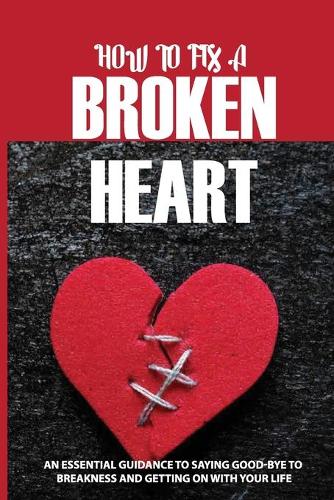 How To Fix A Broken Heart
