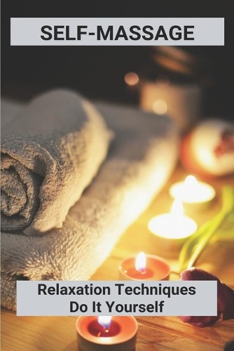 Self-Massage: Relaxation Techniques Do It Yourself: Thai Massage Relaxation