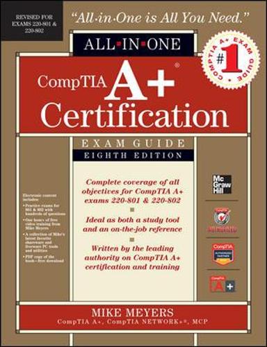CompTIA A+ Certification All-in-One Exam Guide, 8th Edition (Exams 220-801 & 220-802): (All-in-One)