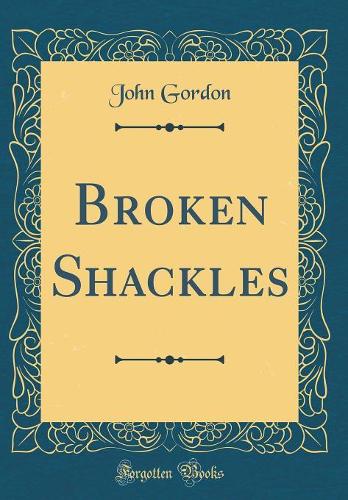 Broken Shackles (Classic Reprint)