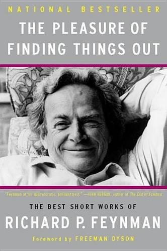 The Pleasure of Finding Things Out: The Best Short Works of Richard P. Feynman