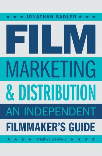 Film Marketing and Distribution: An Independent Filmmaker's Guide