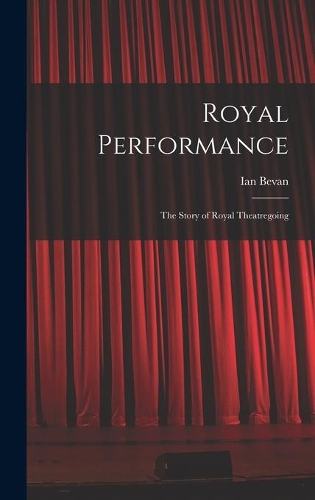 Royal Performance: the Story of Royal Theatregoing