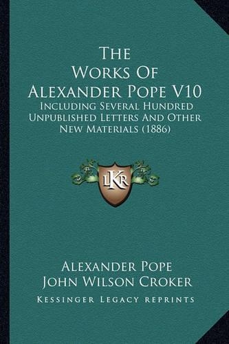 The Works Of Alexander Pope V10: Including Several Hundred Unpublished Letters And Other New Materials (1886)(English)