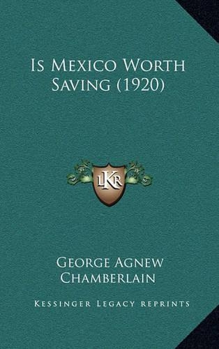Is Mexico Worth Saving (1920)
