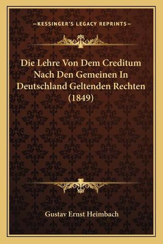 Die Lehre Von Dem Creditum Nach Den Gemeinen In Deutschland Geltenden Rechten (1849): (German)