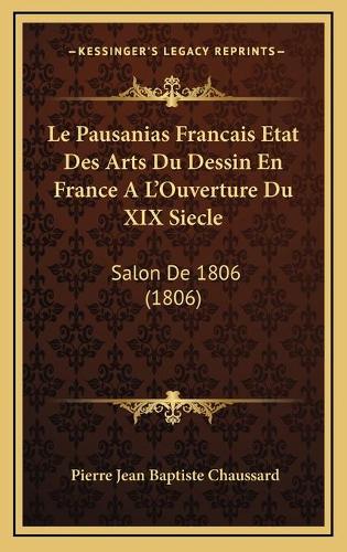 Le Pausanias Francais Etat Des Arts Du Dessin En France A L'Ouverture Du XIX Siecle: Salon De 1806 (1806)