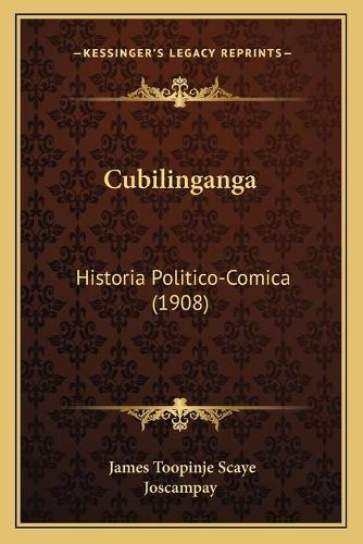 Cubilinganga: Historia Politico-Comica (1908)(Spanish)