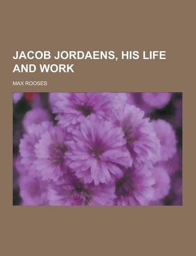 Jacob Jordaens, His Life and Work