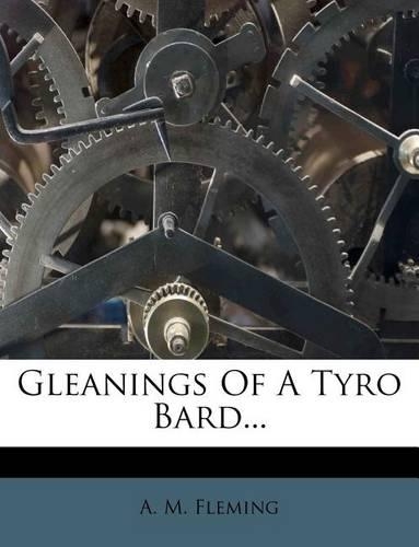 Gleanings of a Tyro Bard...