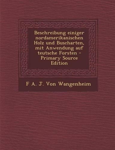 Beschreibung Einiger Nordamerikanischen Holz Und Buscharten, Mit Anwendung Auf Teutsche Forsten