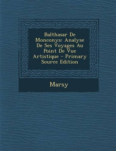 Balthasar de Monconys: Analyse de Ses Voyages Au Point de Vue Artistique - Primary Source Edition(French)