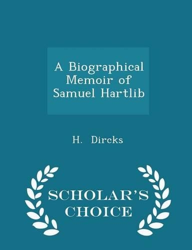 A Biographical Memoir of Samuel Hartlib - Scholar's Choice Edition
