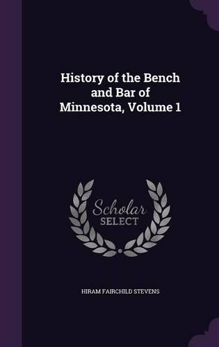 History of the Bench and Bar of Minnesota, Volume 1