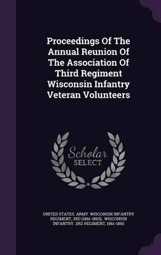 Proceedings of the Annual Reunion of the Association of Third Regiment Wisconsin Infantry Veteran Volunteers