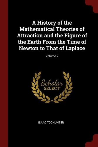 A History of the Mathematical Theories of Attraction and the Figure of the Earth from the Time of Newton to That of Laplace; Volume 2