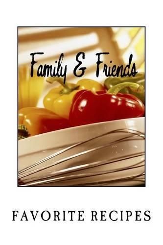 Family & Friends FAVORITE RECIPES