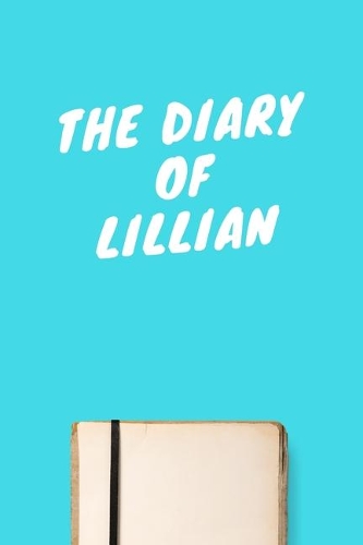 The Diary Of Lillian: Lined Notebook / Journal Gift, 120 Pages, 6x9, Soft Cover, Matte Finish