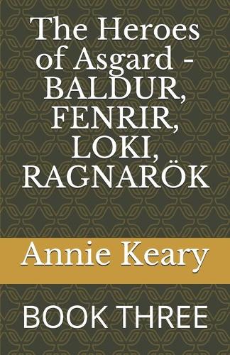 The Heroes of Asgard - BALDUR, FENRIR, LOKI, RAGNARÖK: Book Three
