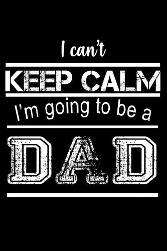 I Can't Keep Calm I'm Going To Be A Dad