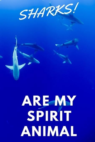 Sharks!: Are My Spirit Animal - Blank Notebook With Special Nature Cover - Perfect Gift For Everyone To Write In (110 Pages, 6x9)