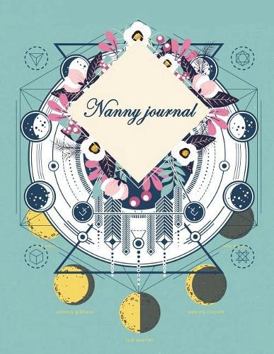 Nanny Journal: Pretty Flowers and Moon, Breastfeeding Journal, Baby Newborn Diapers, Childcare Nanny Report Book, Kids Record, Kids Healthy Activities 120 Pages 8.