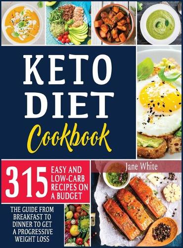 Keto Diet Cookbook: 315 Easy and Low-Carb Recipes On a Budget. The Guide from Breakfast to Dinner to Get a Progressive Weight Loss(3 Keto Diet)