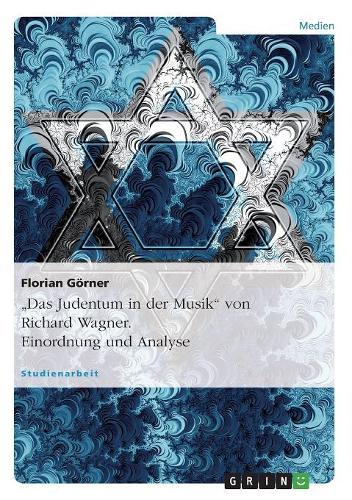 Das Judentum in der Musik von Richard Wagner. Einordnung und Analyse: (German)